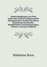 Denkwurdigkeiten Aus Dem Leben Des General Feldmarschalls Kriegsministers Grafen Von Roon: Sammlung Von Briefen, Schriftstucken Und Erinnerungen, Volume 2 (German Edition)