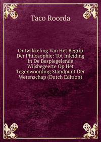 Ontwikkeling Van Het Begrip Der Philosophie: Tot Inleiding in De Bespiegelende Wijsbegeerte Op Het Tegenwoording Standpunt Der Wetenschap (Dutch Edition)