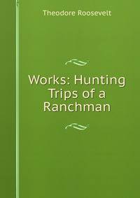 Works: Hunting Trips of a Ranchman