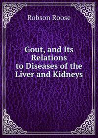 Gout, and Its Relations to Diseases of the Liver and Kidneys