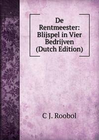 De Rentmeester: Blijspel in Vier Bedrijven (Dutch Edition)