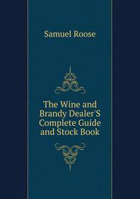 The Wine and Brandy Dealer'S Complete Guide and Stock Book