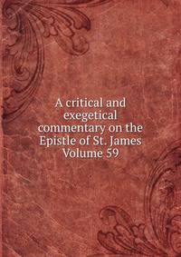A critical and exegetical commentary on the Epistle of St. James Volume 59