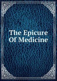 The Epicure Of Medicine