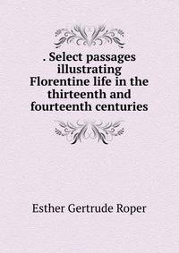 . Select passages illustrating Florentine life in the thirteenth and fourteenth centuries
