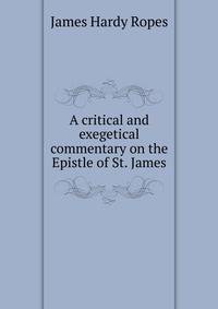 A critical and exegetical commentary on the Epistle of St. James
