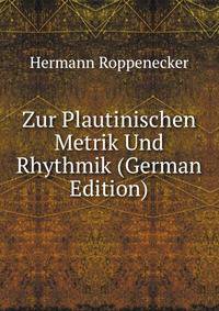 Zur Plautinischen Metrik Und Rhythmik (German Edition)
