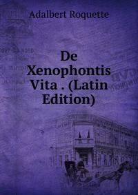 De Xenophontis Vita . (Latin Edition)