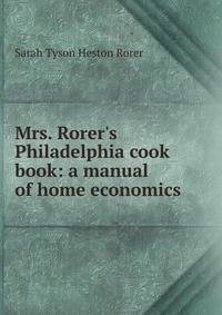 Mrs. Rorer's Philadelphia cook book: a manual of home economics