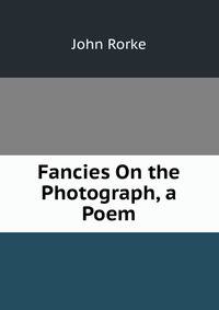 Fancies On the Photograph, a Poem