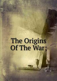 The Origins Of The War;