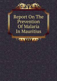 Report On The Prevention Of Malaria In Mauritius