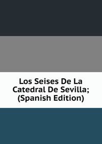 Los Seises De La Catedral De Sevilla; (Spanish Edition)