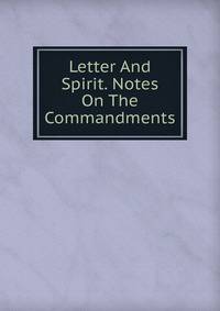 Letter And Spirit. Notes On The Commandments