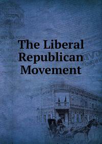 The Liberal Republican Movement