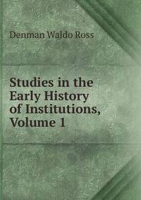 Studies in the Early History of Institutions, Volume 1