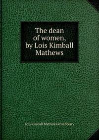 The dean of women, by Lois Kimball Mathews