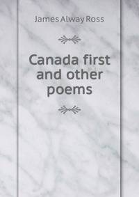 Canada first and other poems