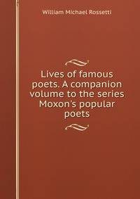 Lives of famous poets. A companion volume to the series Moxon's popular poets