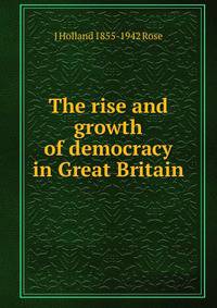 The rise and growth of democracy in Great Britain