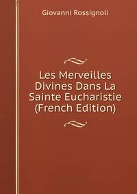 Les Merveilles Divines Dans La Sainte Eucharistie (French Edition)
