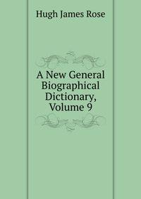 A New General Biographical Dictionary, Volume 9