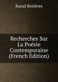 Recherches Sur La Poesie Contemporaine (French Edition)