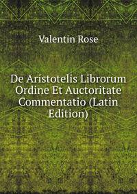 De Aristotelis Librorum Ordine Et Auctoritate Commentatio (Latin Edition)