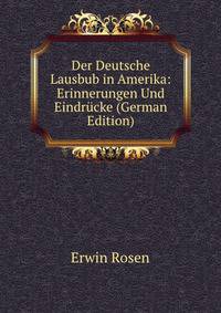 Der Deutsche Lausbub in Amerika: Erinnerungen Und Eindrucke (German Edition)
