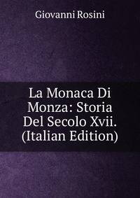 La Monaca Di Monza: Storia Del Secolo Xvii. (Italian Edition)