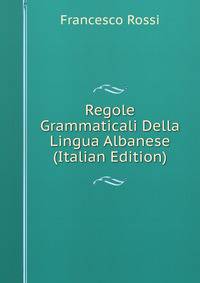 Regole Grammaticali Della Lingua Albanese (Italian Edition)