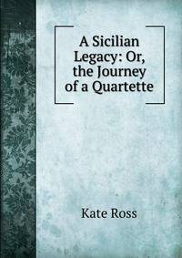 A Sicilian Legacy: Or, the Journey of a Quartette