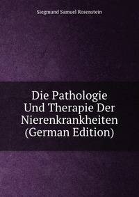 Die Pathologie Und Therapie Der Nierenkrankheiten (German Edition)