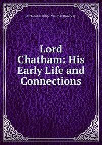 Lord Chatham: His Early Life and Connections