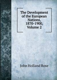 The Development of the European Nations, 1870-1900, Volume 2