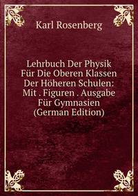 Lehrbuch Der Physik Fur Die Oberen Klassen Der Hoheren Schulen: Mit . Figuren . Ausgabe Fur Gymnasien (German Edition)