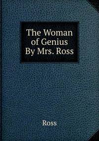 The Woman of Genius By Mrs. Ross.