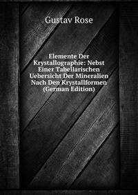 Elemente Der Krystallographie: Nebst Einer Tabellarischen Uebersicht Der Mineralien Nach Den Krystallformen (German Edition)