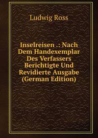 Inselreisen .: Nach Dem Handexemplar Des Verfassers Berichtigte Und Revidierte Ausgabe (German Edition)