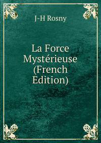 La Force Mysterieuse (French Edition)