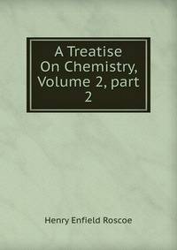 A Treatise On Chemistry, Volume 2, part 2