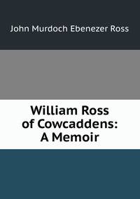 William Ross of Cowcaddens: A Memoir