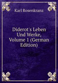 Diderot's Leben Und Werke, Volume 1 (German Edition)