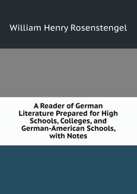 A Reader of German Literature Prepared for High Schools, Colleges, and German-American Schools, with Notes