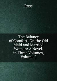 The Balance of Comfort; Or, the Old Maid and Married Woman: A Novel. in Three Volumes, Volume 2