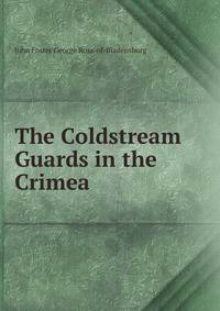 The Coldstream Guards in the Crimea
