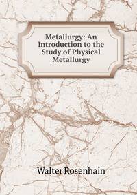 Metallurgy: An Introduction to the Study of Physical Metallurgy