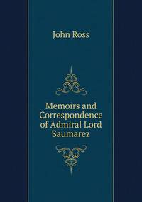 Memoirs and Correspondence of Admiral Lord Saumarez