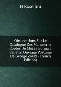 Observations Sur Le Catalogue Des Manuscrits Coptes Du Musee Borgia a Velletri: Ouvrage Postume De George Zoega (French Edition)