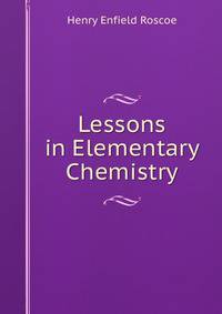 Lessons in Elementary Chemistry